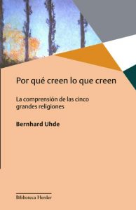 Presentación de libro «Por qué creen lo que creen. La comprensión de las cinco grandes religiones» de Bernhard Uhde (traducción al castellano de Raúl Gutiérrez)